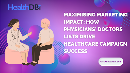 Maximising Marketing Impact: How Physicians' Doctors Lists Drive Healthcare Campaign Success